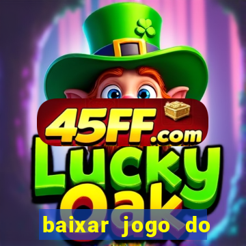 baixar jogo do tigrinho para ganhar dinheiro